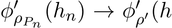  φ′ρPn(hn) → φ′ρ′(h