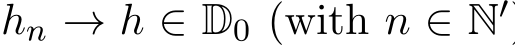  hn → h ∈ D0 (with n ∈ N′