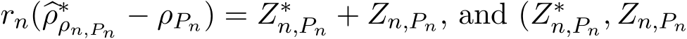  rn(�ρ∗ρn,Pn − ρPn) = Z∗n,Pn + Zn,Pn, and (Z∗n,Pn, Zn,Pn