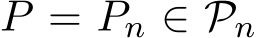  P = Pn ∈ Pn