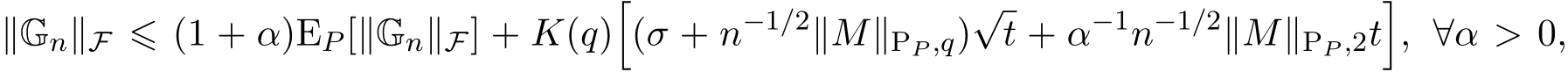 ∥Gn∥F ⩽ (1 + α)EP [∥Gn∥F] + K(q)�(σ + n−1/2∥M∥PP ,q)√t + α−1n−1/2∥M∥PP ,2t�, ∀α > 0,