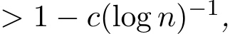  > 1 − c(log n)−1,