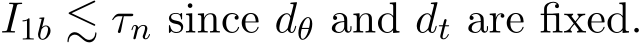  I1b ≲ τn since dθ and dt are fixed.