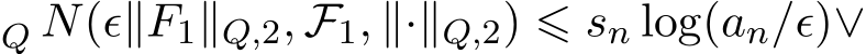 Q N(ϵ∥F1∥Q,2, F1, ∥·∥Q,2) ⩽ sn log(an/ϵ)∨