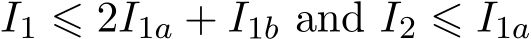  I1 ⩽ 2I1a + I1b and I2 ⩽ I1a