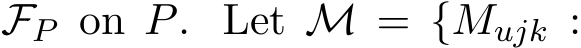  FP on P. Let M = {Mujk :