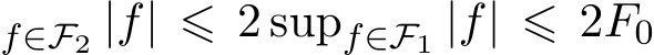 f∈F2 |f| ⩽ 2 supf∈F1 |f| ⩽ 2F0