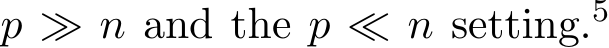  p ≫ n and the p ≪ n setting.5 