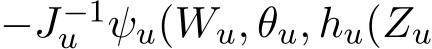 −J−1u ψu(Wu, θu, hu(Zu