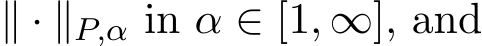  ∥ · ∥P,α in α ∈ [1, ∞], and