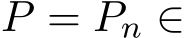  P = Pn ∈