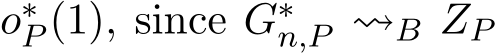  o∗P (1), since G∗n,P ⇝B ZP