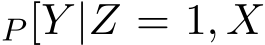 P [Y |Z = 1, X