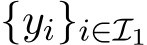 {yi}i∈I1