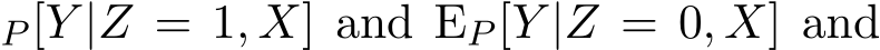 P [Y |Z = 1, X] and EP [Y |Z = 0, X] and