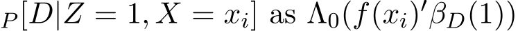 P [D|Z = 1, X = xi] as Λ0(f(xi)′ �βD(1))