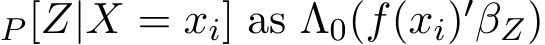 P [Z|X = xi] as Λ0(f(xi)′ �βZ)