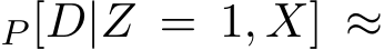 P [D|Z = 1, X] ≈