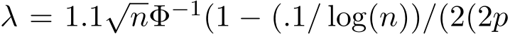 λ = 1.1√nΦ−1(1 − (.1/ log(n))/(2(2p