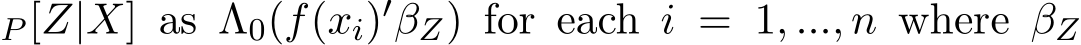 P [Z|X] as Λ0(f(xi)′ �βZ) for each i = 1, ..., n where �βZ