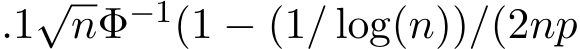 .1√nΦ−1(1 − (1/ log(n))/(2np