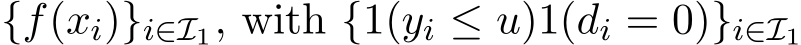  {f(xi)}i∈I1, with {1(yi ≤ u)1(di = 0)}i∈I1