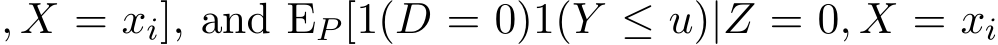 , X = xi], and EP [1(D = 0)1(Y ≤ u)|Z = 0, X = xi