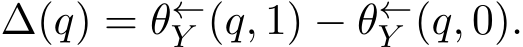 �∆(q) = �θ←Y (q, 1) − �θ←Y (q, 0).