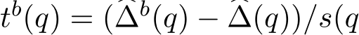 tb(q) = (�∆b(q) − �∆(q))/s(q