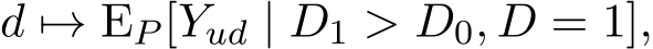  d �→ EP [Yud | D1 > D0, D = 1],