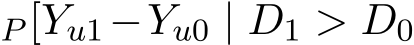 P [Yu1−Yu0 | D1 > D0