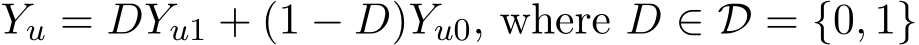  Yu = DYu1 + (1 − D)Yu0, where D ∈ D = {0, 1}