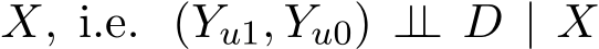  X, i.e. (Yu1, Yu0) ⊥⊥ D | X