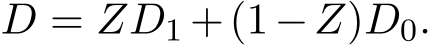  D = ZD1 +(1−Z)D0.