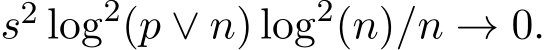  s2 log2(p ∨ n) log2(n)/n → 0.