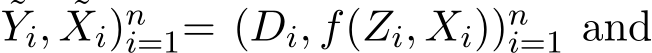 Yi, ˜Xi)ni=1= (Di, f(Zi, Xi))ni=1 and