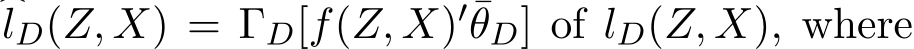 �lD(Z, X) = ΓD[f(Z, X)′¯θD] of lD(Z, X), where