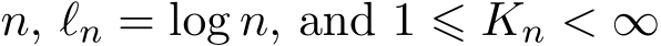  n, ℓn = log n, and 1 ⩽ Kn < ∞