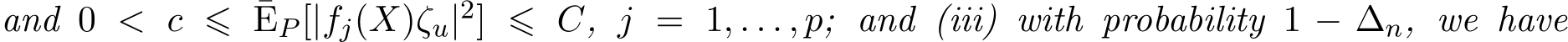 and 0 < c ⩽ ¯EP [|fj(X)ζu|2] ⩽ C, j = 1, . . . , p; and (iii) with probability 1 − ∆n, we have