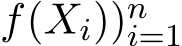 f(Xi))ni=1 