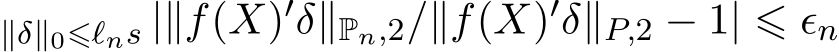 ∥δ∥0⩽ℓns |∥f(X)′δ∥Pn,2/∥f(X)′δ∥P,2 − 1| ⩽ ϵn