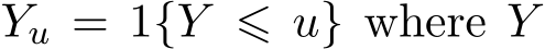  Yu = 1{Y ⩽ u} where Y