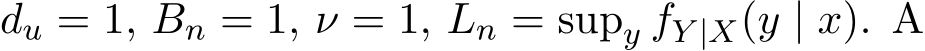  du = 1, Bn = 1, ν = 1, Ln = supy fY |X(y | x). A