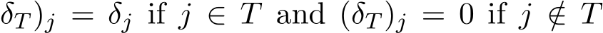 δT )j = δj if j ∈ T and (δT )j = 0 if j /∈ T