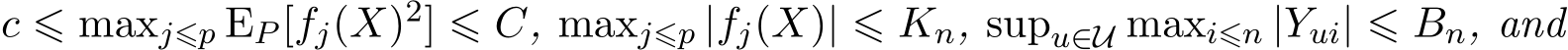  c ⩽ maxj⩽p EP [fj(X)2] ⩽ C, maxj⩽p |fj(X)| ⩽ Kn, supu∈U maxi⩽n |Yui| ⩽ Bn, and