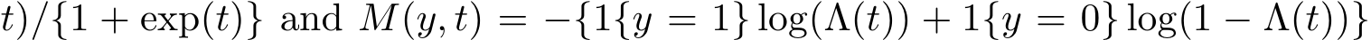 t)/{1 + exp(t)} and M(y, t) = −{1{y = 1} log(Λ(t)) + 1{y = 0} log(1 − Λ(t))}