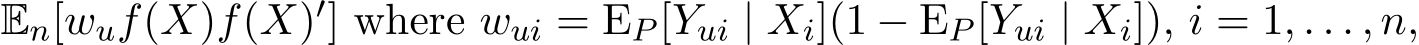  En[wuf(X)f(X)′] where wui = EP [Yui | Xi](1 − EP [Yui | Xi]), i = 1, . . . , n,