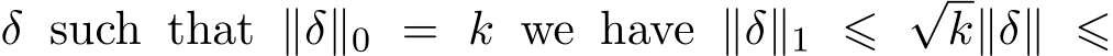  δ such that ∥δ∥0 = k we have ∥δ∥1 ⩽ √k∥δ∥ ⩽