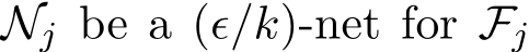 �Nj be a (ϵ/k)-net for Fj