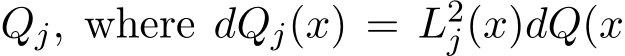 �Qj, where d �Qj(x) = L2j(x)dQ(x